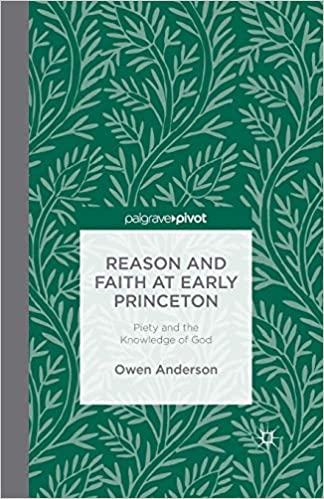 Reason and Faith at Early Princeton: Piety and the Knowledge of God