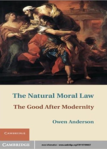The Natural Moral Law: The Good after Modernity