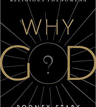 Book Review: Why God? Explaining Religious Phenomena by Rodney Stark