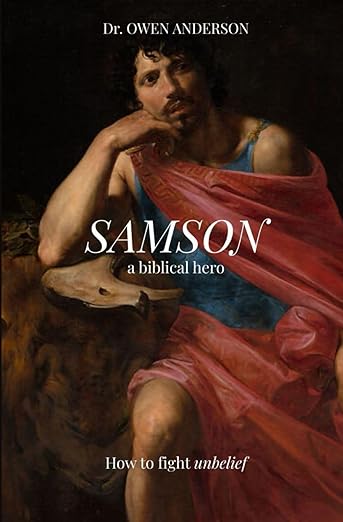 Samson: The Biblical Hero: Learning to Fight Unbelief